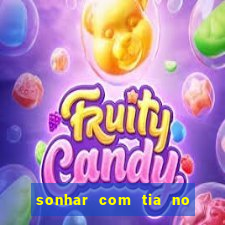sonhar com tia no jogo do bicho